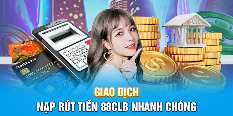 Nạp rút 88clb vừa an toàn vừa nhanh chóng