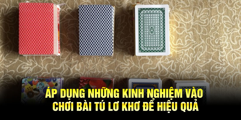 Áp dụng những kinh nghiệm vào chơi bài tú lơ khơ để hiệu quả