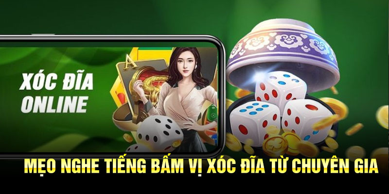 Mẹo nghe tiếng bấm vị xóc đĩa từ chuyên gia