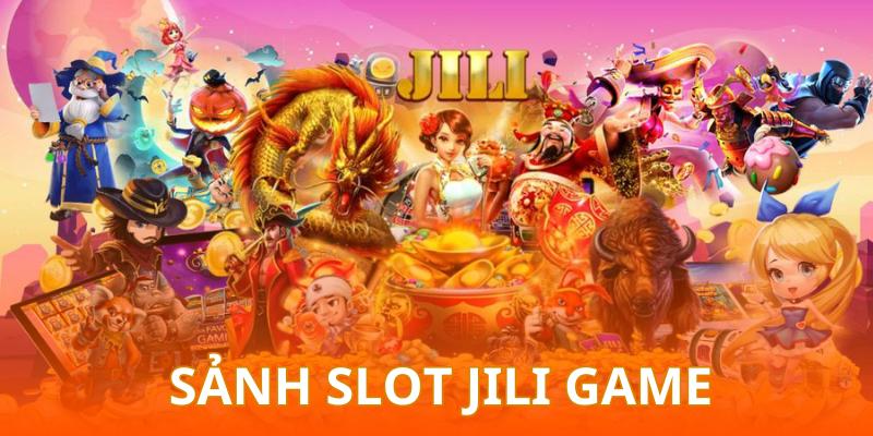 Slot Jili - Khám phá sảnh hũ được đầu tư nhất nhà cái