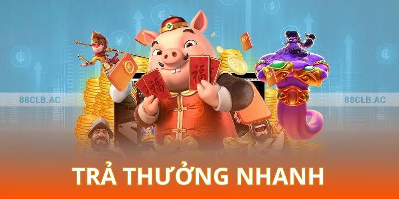 Sảnh hũ chúng tôi cam kết trả thưởng nhanh chóng